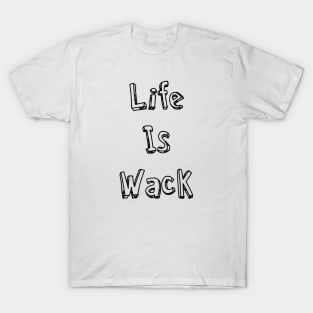 Life Is Wack T-Shirt